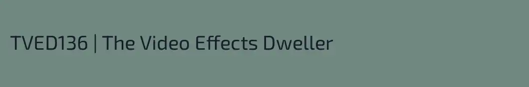 TVED136 | The Video Effects Dweller